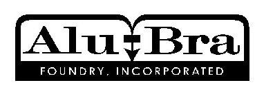 ALU-BRA FOUNDRY, INCORPORATED