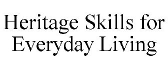 HERITAGE SKILLS FOR EVERYDAY LIVING