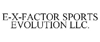E-X-FACTOR SPORTS EVOLUTION LLC.