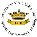 INVESTING IN V.A.L.U.E.S. THAT SUPPORT,ENHANCE, AND SUSTAIN LOD
