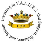 INVESTING IN V.A.L.U.E.S. THAT SUPPORT,ENHANCE, AND SUSTAIN LODNHANCE, AND SUSTAIN LOD
