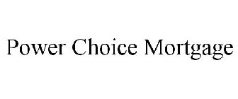 POWER CHOICE MORTGAGE