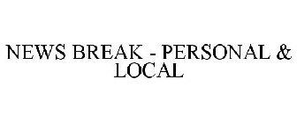 NEWS BREAK - PERSONAL & LOCAL