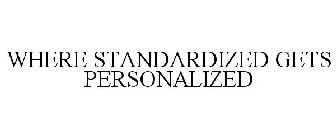 WHERE STANDARDIZED GETS PERSONALIZED