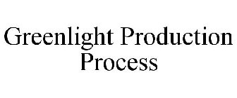 GREENLIGHT PRODUCTION PROCESS