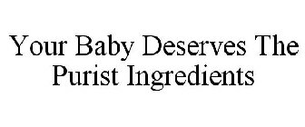 YOUR BABY DESERVES THE PUREST INGREDIENTS