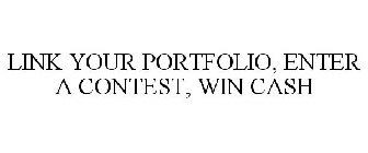 LINK YOUR PORTFOLIO, ENTER A CONTEST, WIN CASH