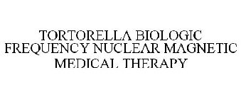 TORTORELLA BIOLOGIC FREQUENCY NUCLEAR MAGNETIC MEDICAL THERAPY