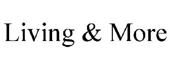 LIVING AND MORE