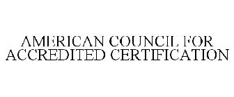 AMERICAN COUNCIL FOR ACCREDITED CERTIFICATION