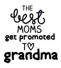 THE BEST MOMS GET PROMOTED TO GRANDMA