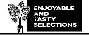 ENJOYABLE AND TASTY SELECTIONS