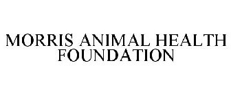 MORRIS ANIMAL HEALTH FOUNDATION