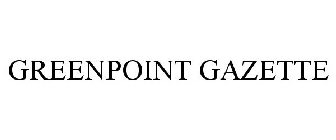 GREENPOINT GAZETTE