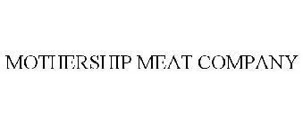 MOTHERSHIP MEAT COMPANY