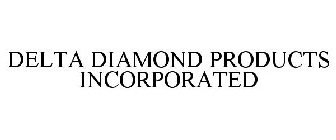 DELTA DIAMOND PRODUCTS INCORPORATED