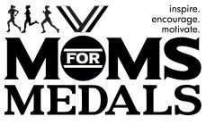 MOMS FOR MEDALS, INSPIRE. ENCOURAGE. MOTIVATE.