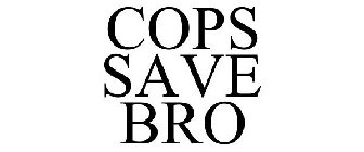 COPS SAVE BRO