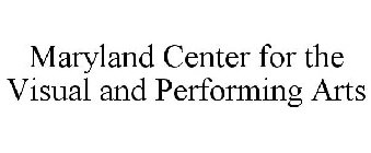 MARYLAND CENTER FOR THE VISUAL AND PERFORMING ARTS