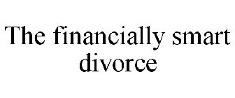 THE FINANCIALLY SMART DIVORCE
