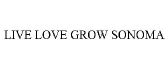LIVE LOVE GROW SONOMA
