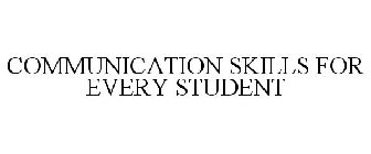 COMMUNICATION SKILLS FOR EVERY STUDENT