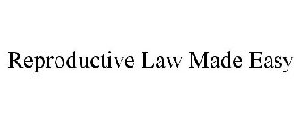 REPRODUCTIVE LAW MADE EASY