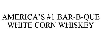 AMERICA'S #1 BAR-B-QUE WHITE CORN WHISKEY