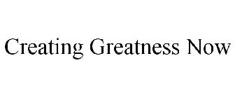 CREATING GREATNESS NOW