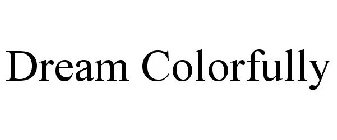 DREAM COLORFULLY