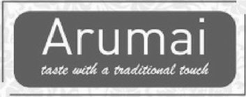 ARUMAI TASTE WITH A TRADITIONAL TOUCH
