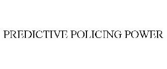 PREDICTIVE POLICING POWER