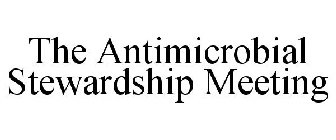 THE ANTIMICROBIAL STEWARDSHIP MEETING