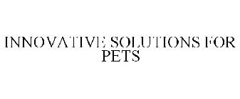 INNOVATIVE SOLUTIONS FOR PETS