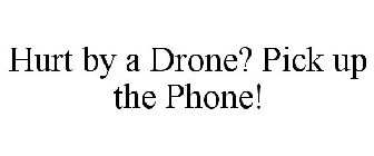 HURT BY A DRONE? PICK UP THE PHONE!