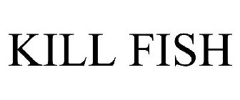 KILL FISH