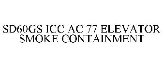 SD60GS ICC AC 77 ELEVATOR SMOKE CONTAINMENT