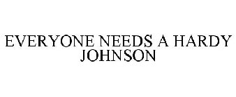 EVERYONE NEEDS A HARDY JOHNSON