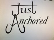 JUST ANCHORED