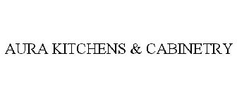AURA KITCHENS & CABINETRY