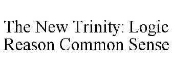 THE NEW TRINITY: LOGIC REASON COMMON SENSE