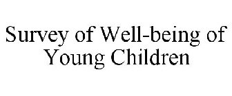 SURVEY OF WELL-BEING OF YOUNG CHILDREN