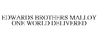 EDWARDS BROTHERS MALLOY ONE WORLD DELIVERED