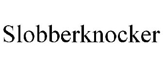 SLOBBERKNOCKER