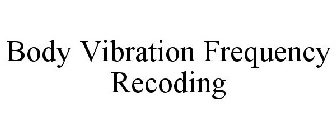 BODY VIBRATION FREQUENCY RECODING