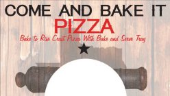 COME AND BAKE IT PIZZA BAKE TO RISE CRUST PIZZA WITH BAKE AND SERVE TRAY
