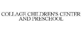 COLLAGE CHILDREN'S CENTER AND PRESCHOOL