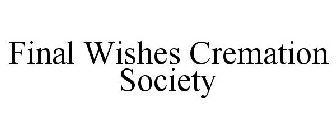 FINAL WISHES CREMATION SOCIETY