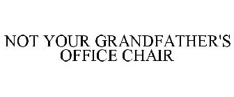 NOT YOUR GRANDFATHER'S OFFICE CHAIR