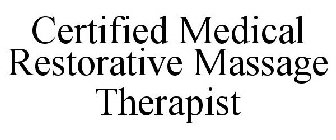 CERTIFIED MEDICAL RESTORATIVE MASSAGE THERAPIST